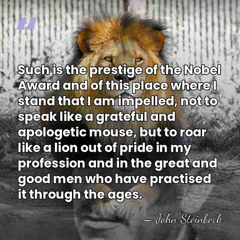 Such is the prestige of the Nobel Award and of this place&hellip; - John Steinbeck