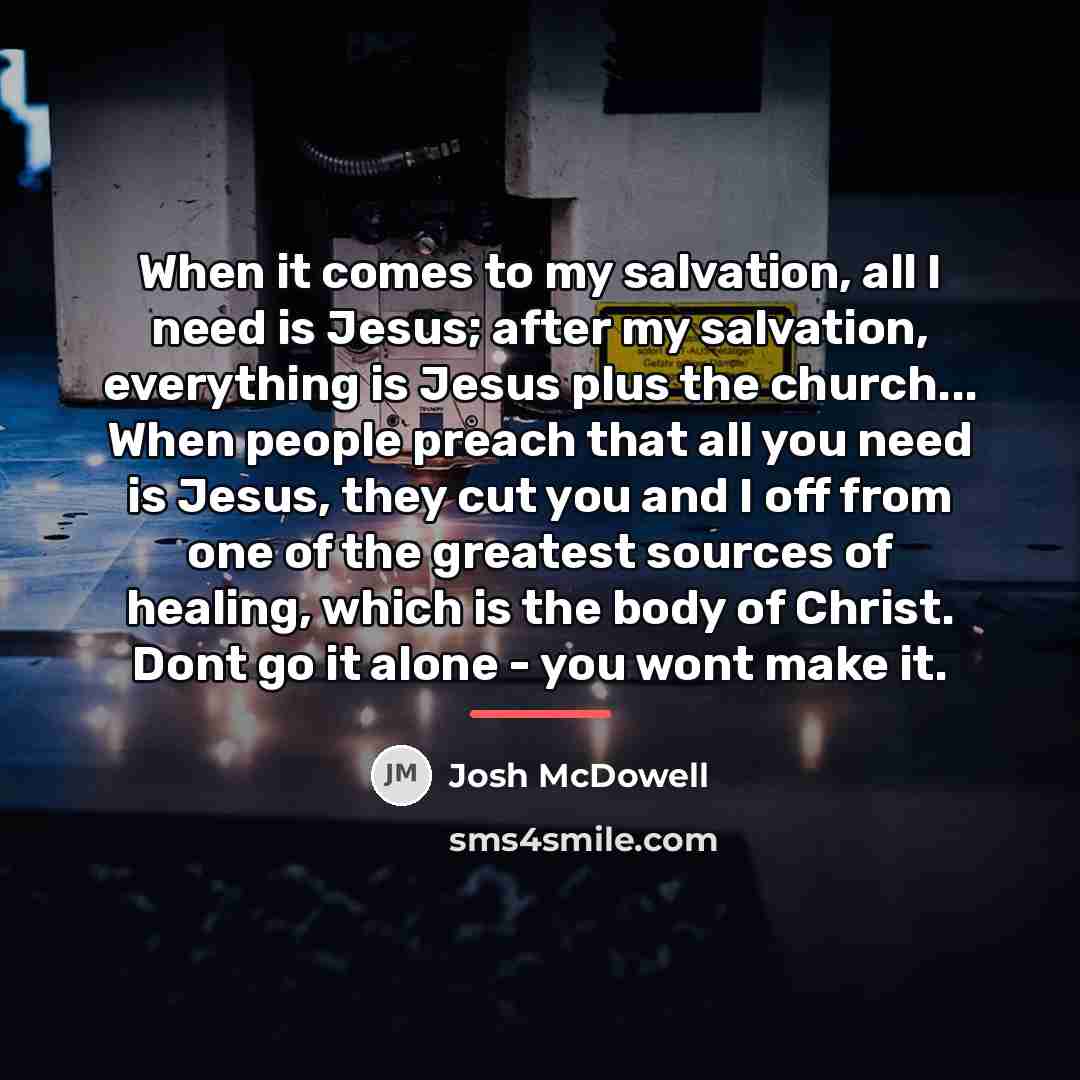 “When it comes to my salvation, all I need is…” quote by Josh McDowell