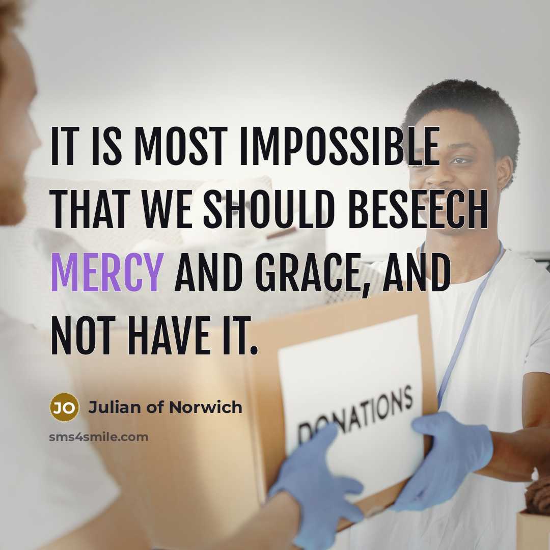 “It is most impossible that we should beseech mercy and…” quote by Julian of Norwich