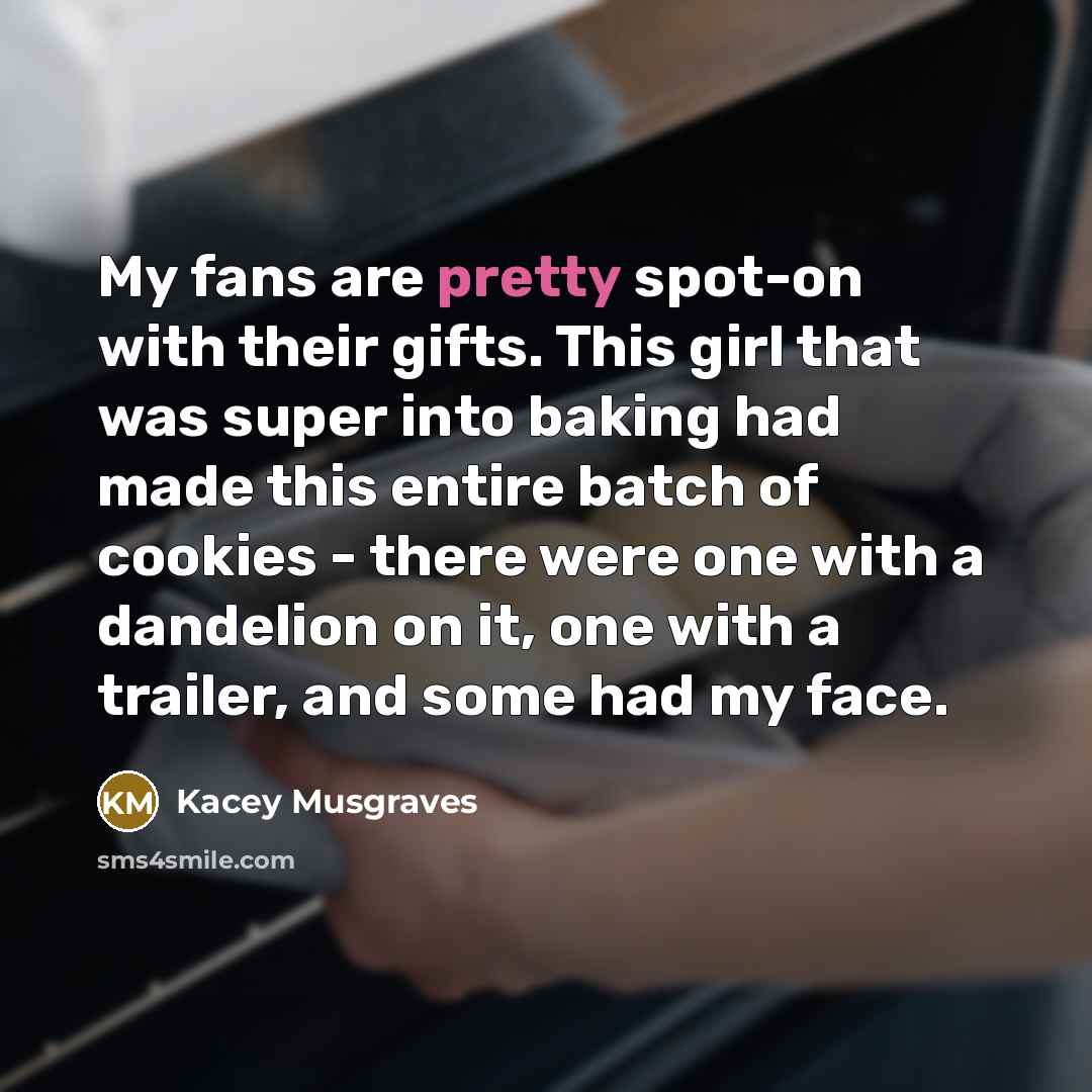 “My fans are pretty spot-on with their gifts. This girl…” quote by Kacey Musgraves