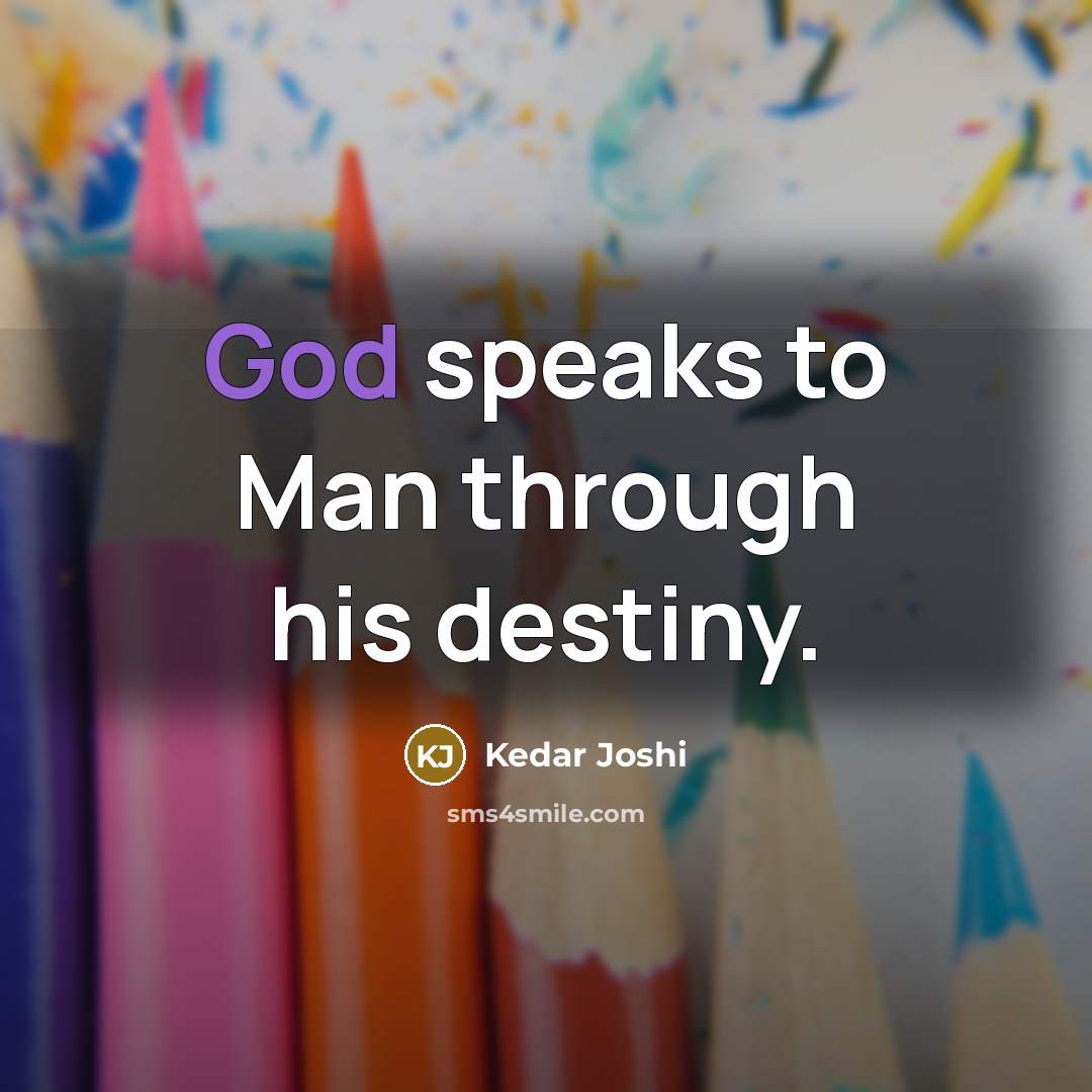 “God speaks to Man through his destiny.…” quote by Kedar Joshi