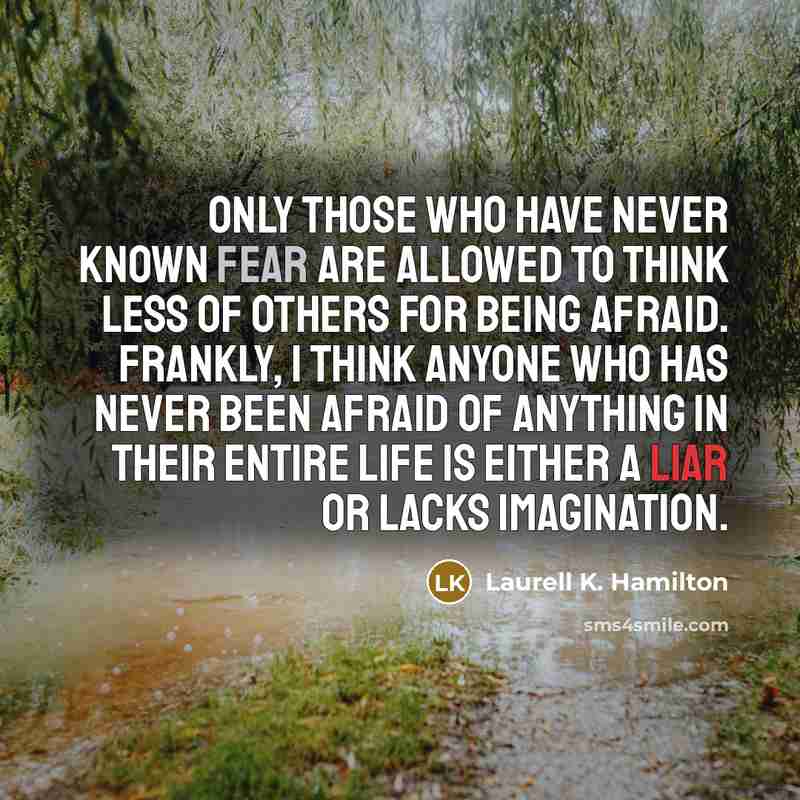 “Only those who have never known fear are allowed to…” quote by Laurell K. Hamilton