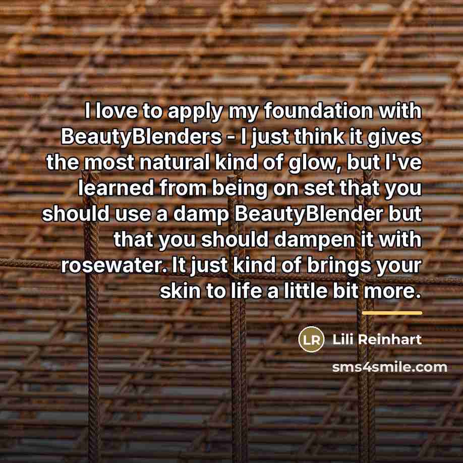 “I love to apply my foundation with BeautyBlenders - I…” quote by Lili Reinhart
