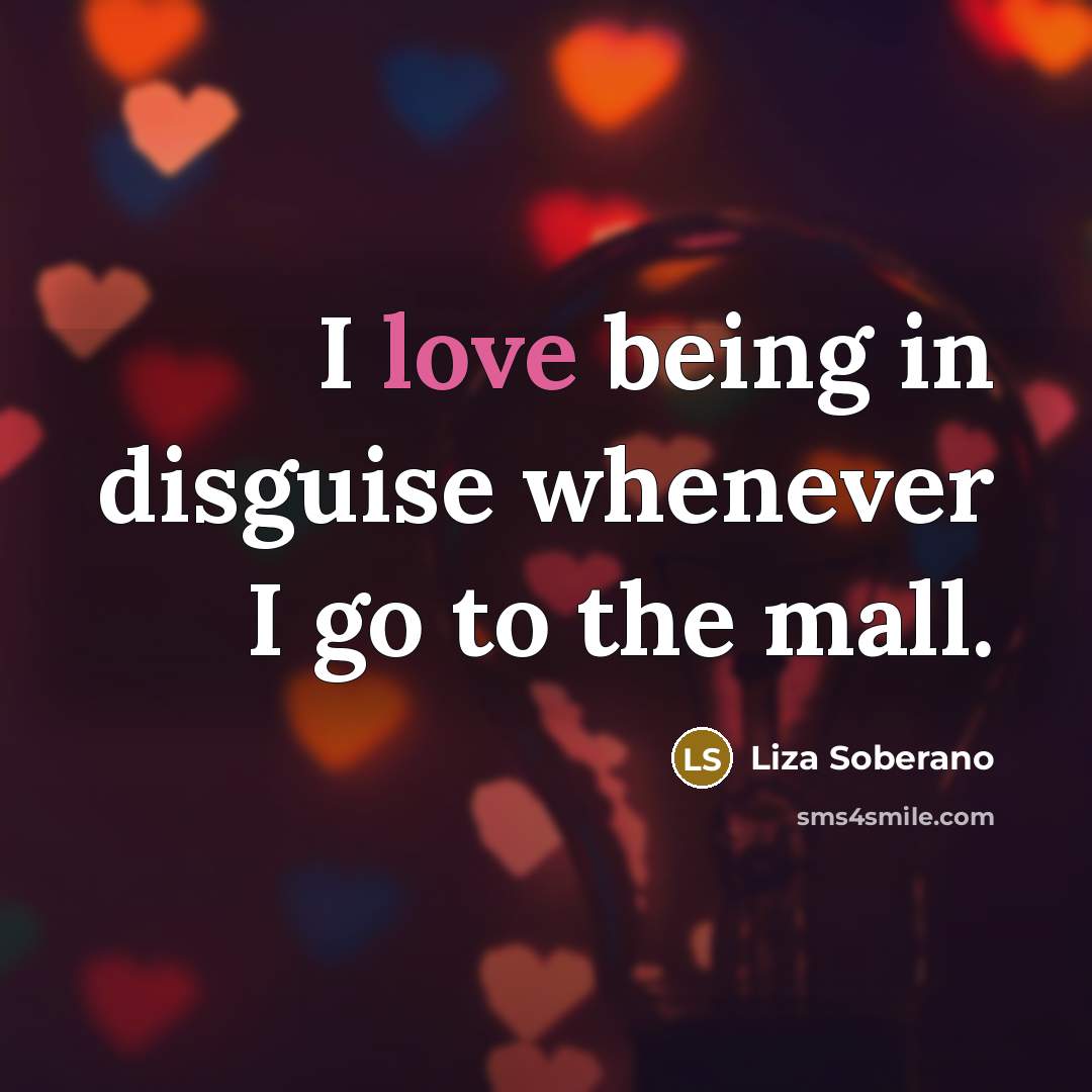 “I love being in disguise whenever I go to the…” quote by Liza Soberano