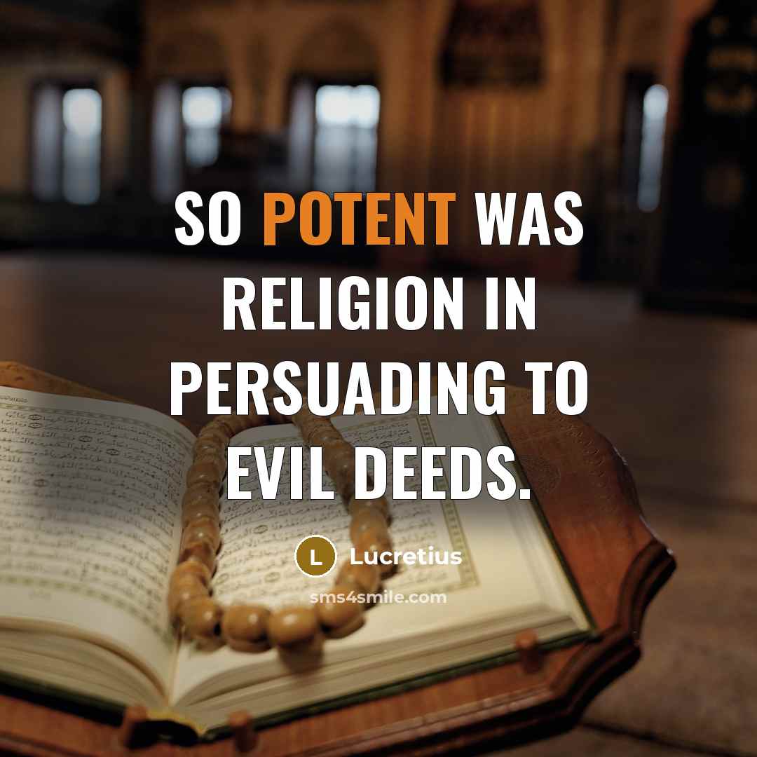 “So potent was religion in persuading to evil deeds.…” quote by Lucretius