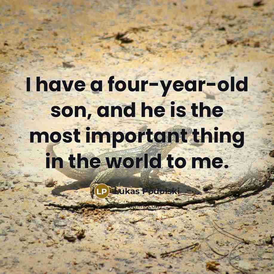 “I have a four-year-old son, and he is the most…” quote by Lukas Podolski