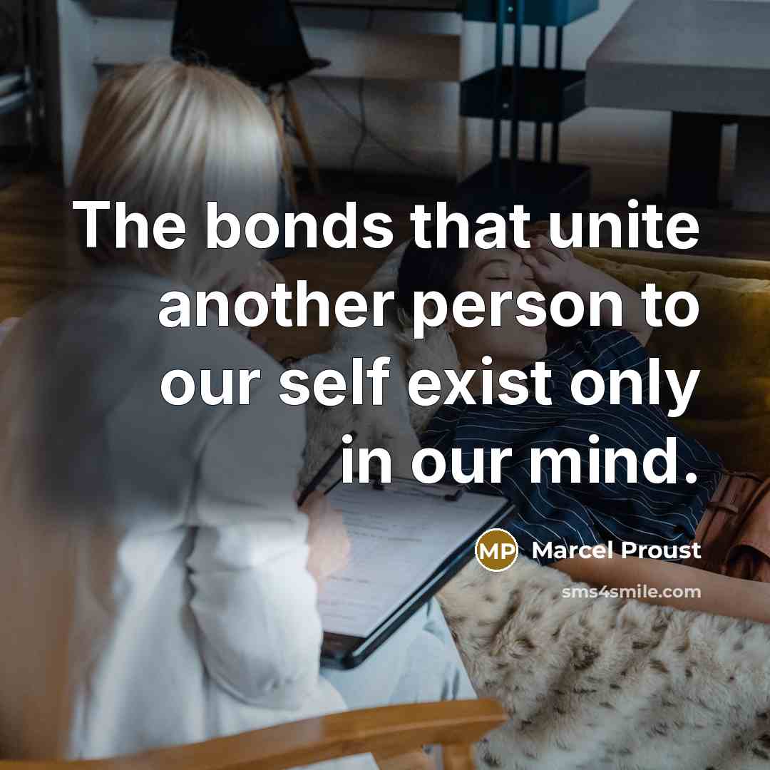 “The bonds that unite another person to our self exist…” quote by Marcel Proust