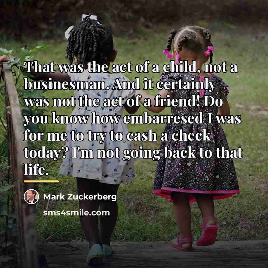 “That was the act of a child, not a businesman.…” quote by Mark Zuckerberg