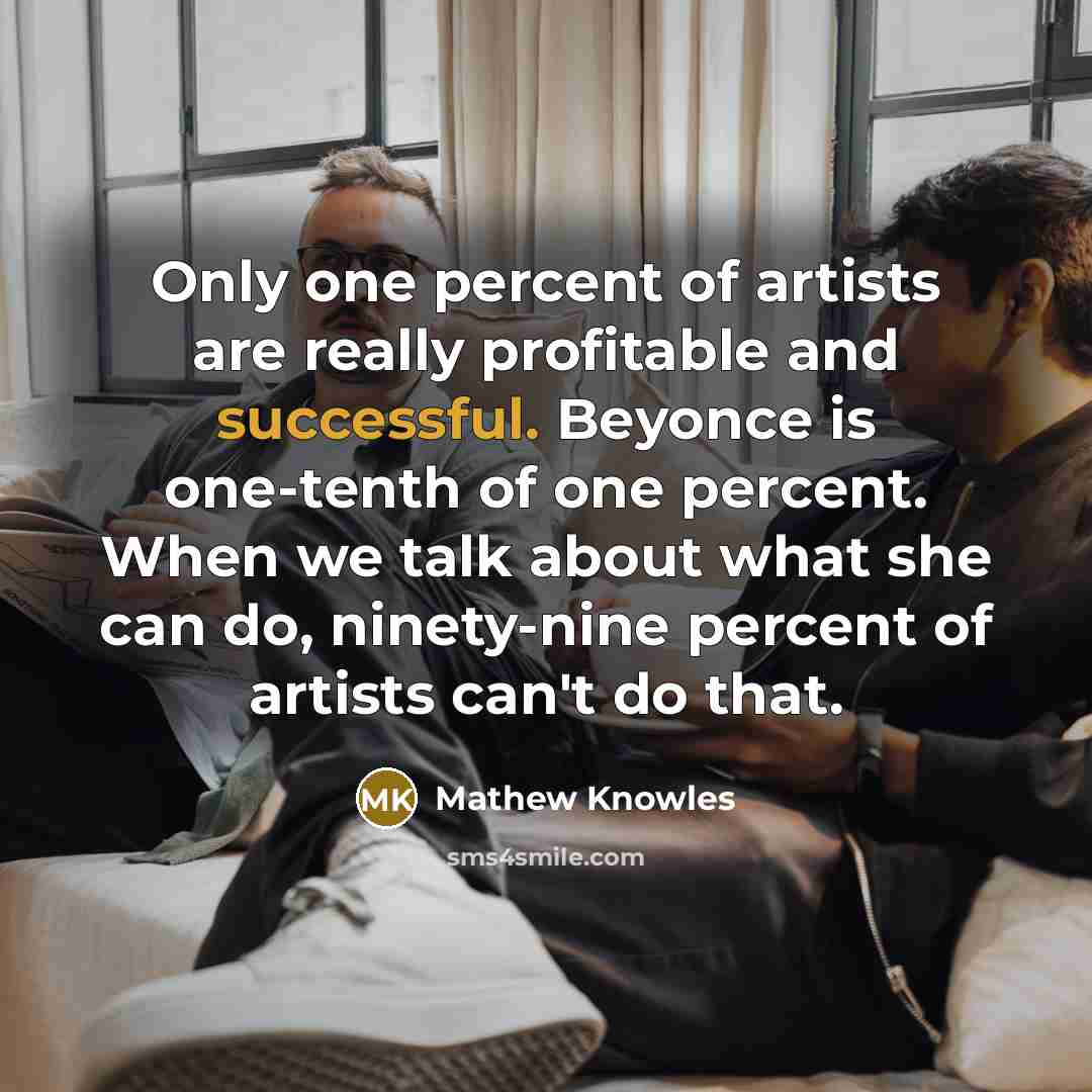 “Only one percent of artists are really profitable and successful.…” quote by Mathew Knowles