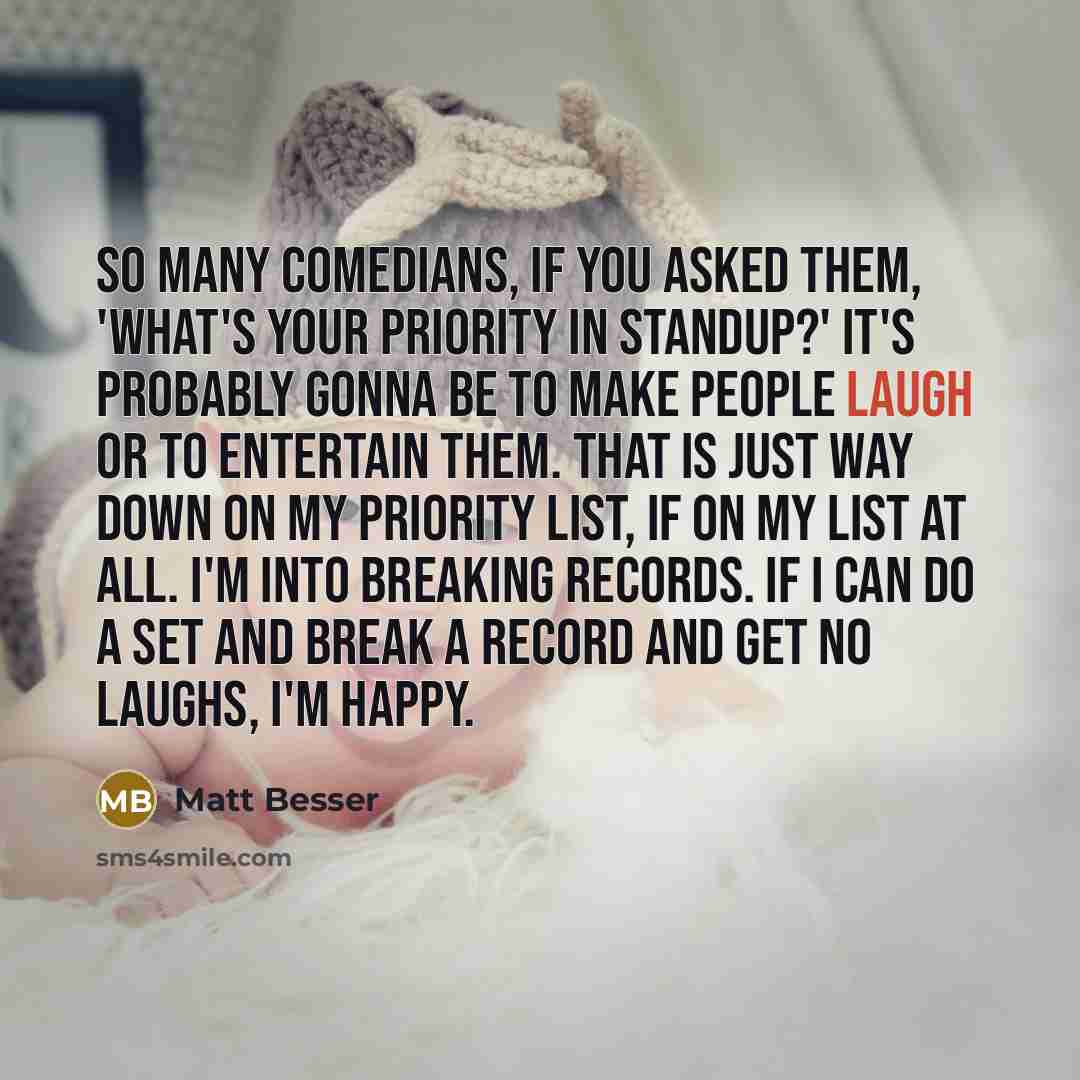 “So many comedians, if you asked them, 'What's your priority…” quote by Matt Besser