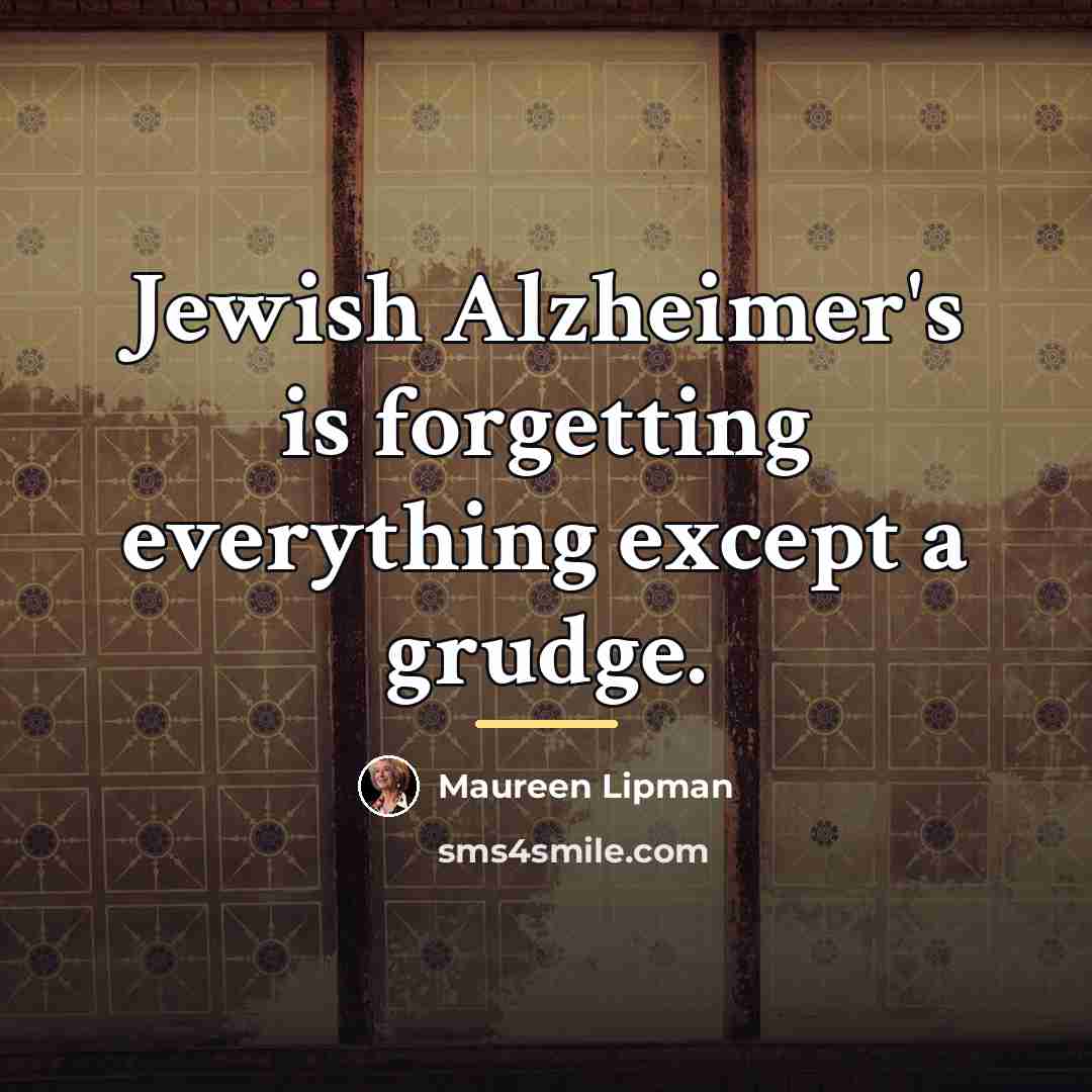 “Jewish Alzheimer's is forgetting everything except a grudge.…” quote by Maureen Lipman
