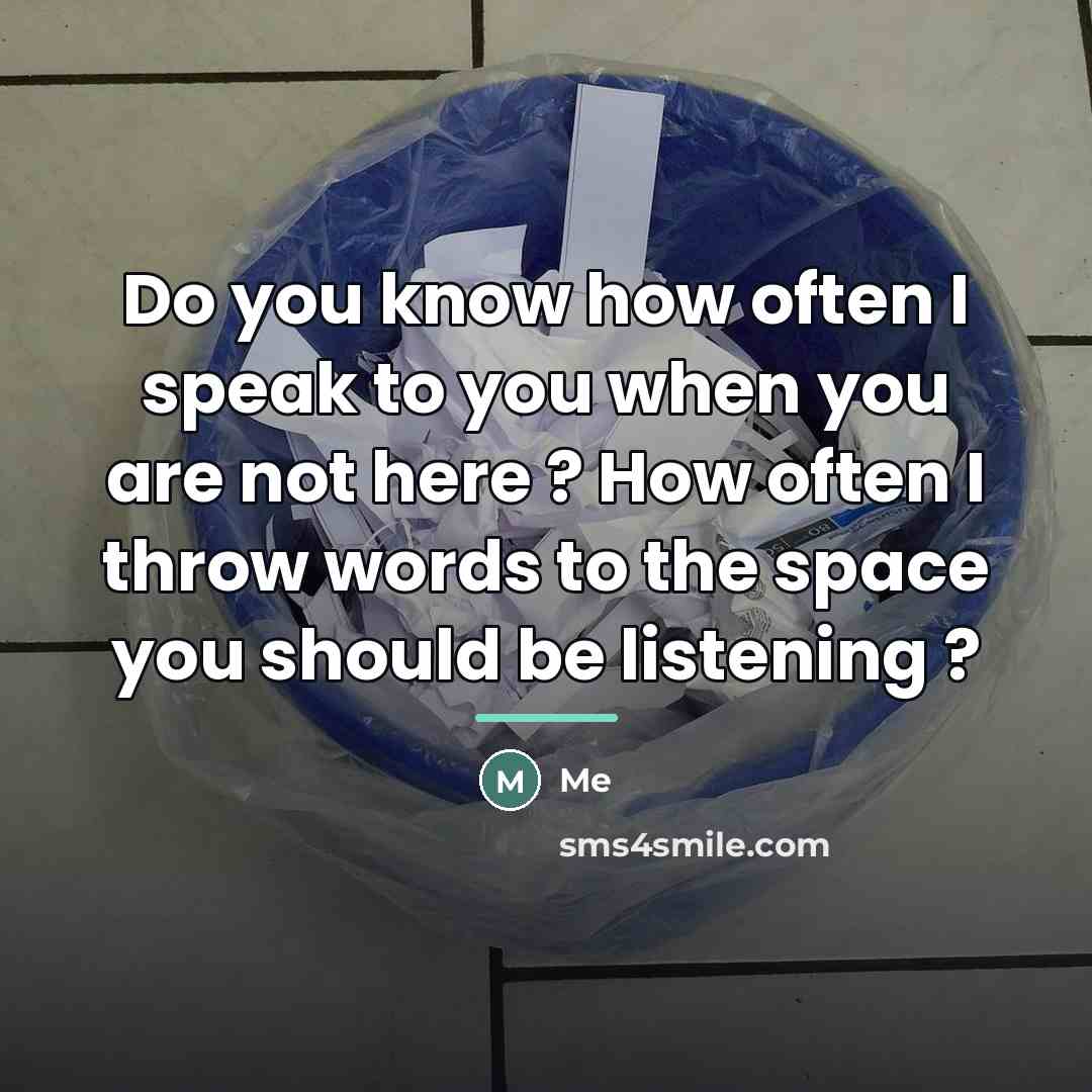 “Do you know how often I speak to you when…” quote by Me