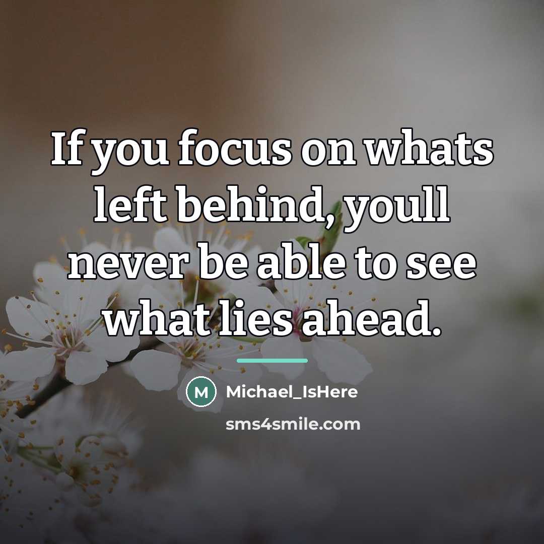 “If you focus on whats left behind, youll never be…” quote by Michael_IsHere