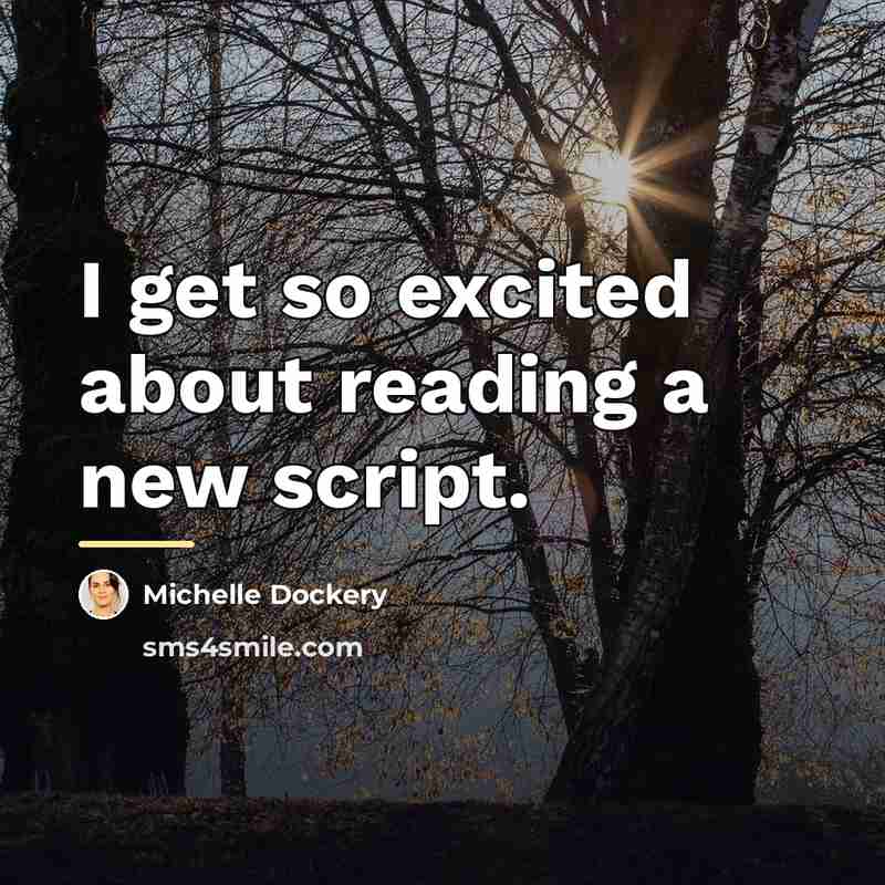 “I get so excited about reading a new script.…” quote by Michelle Dockery