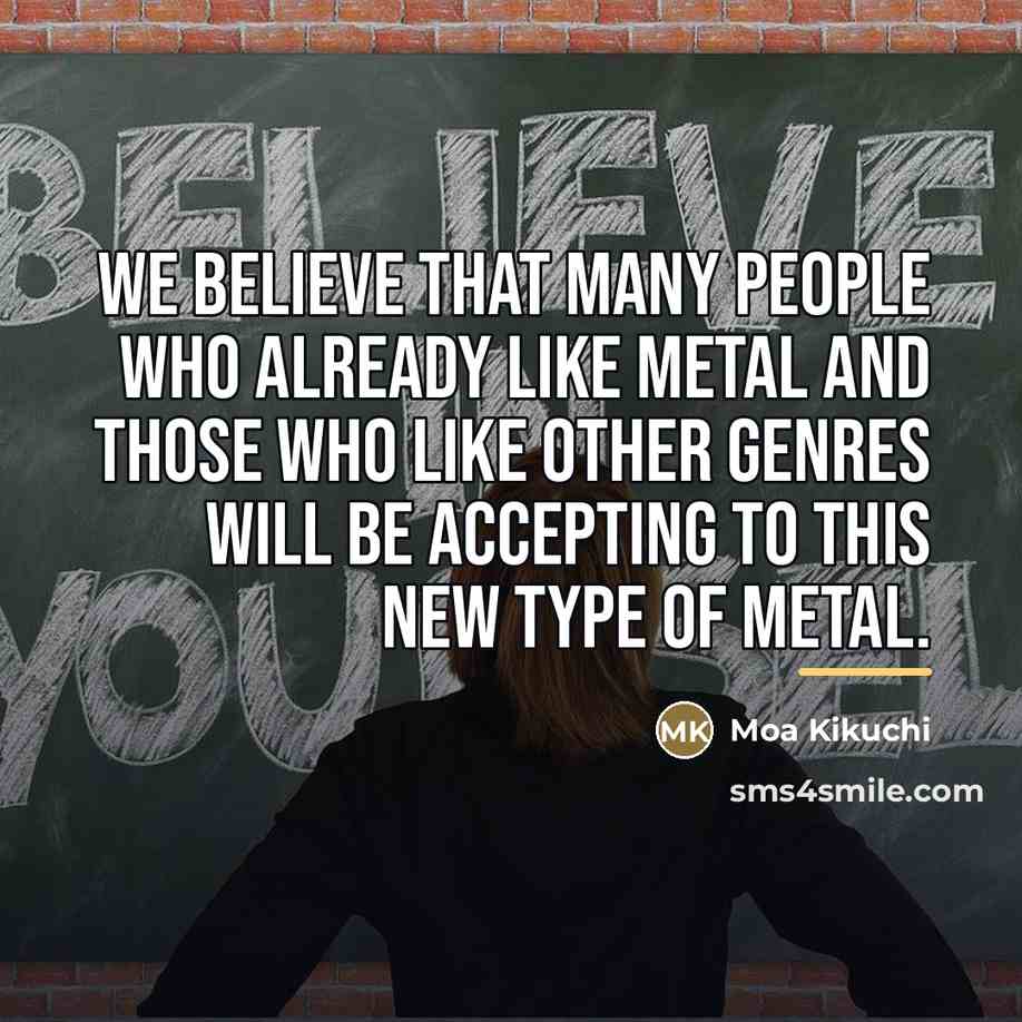 “We believe that many people who already like metal and…” quote by Moa Kikuchi