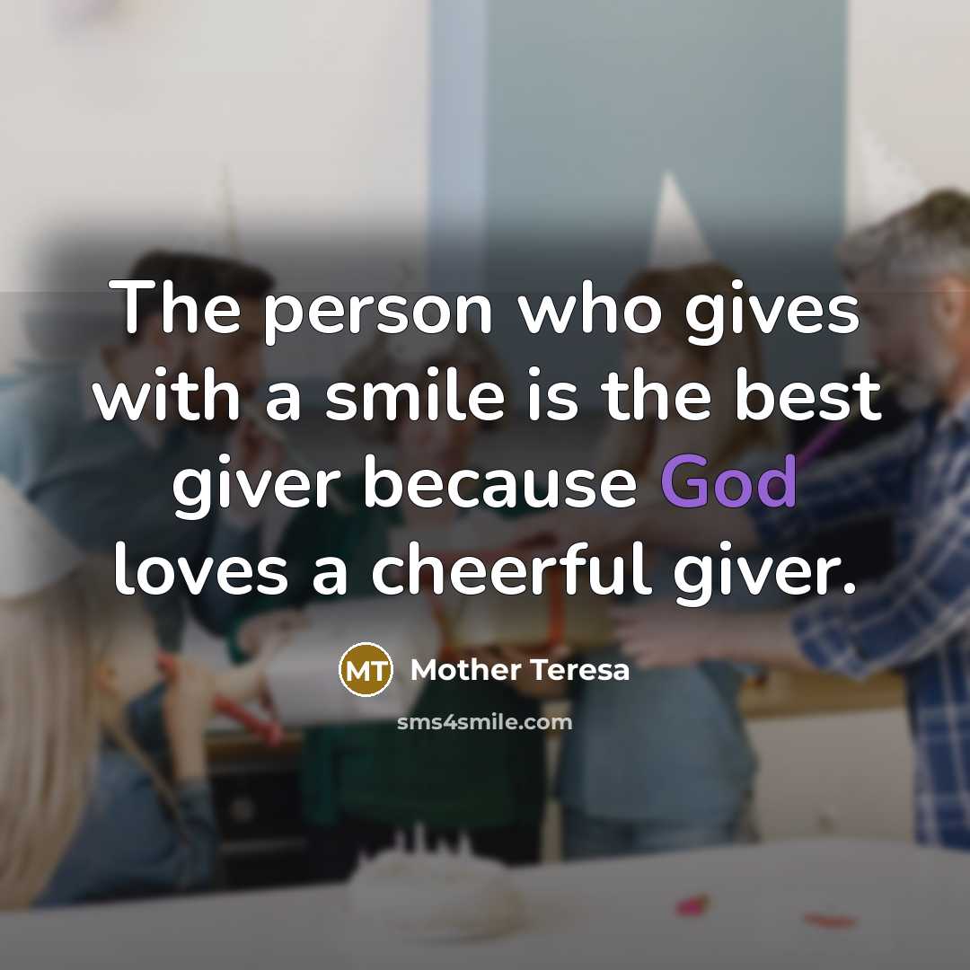 “The person who gives with a smile is the best…” quote by Mother Teresa