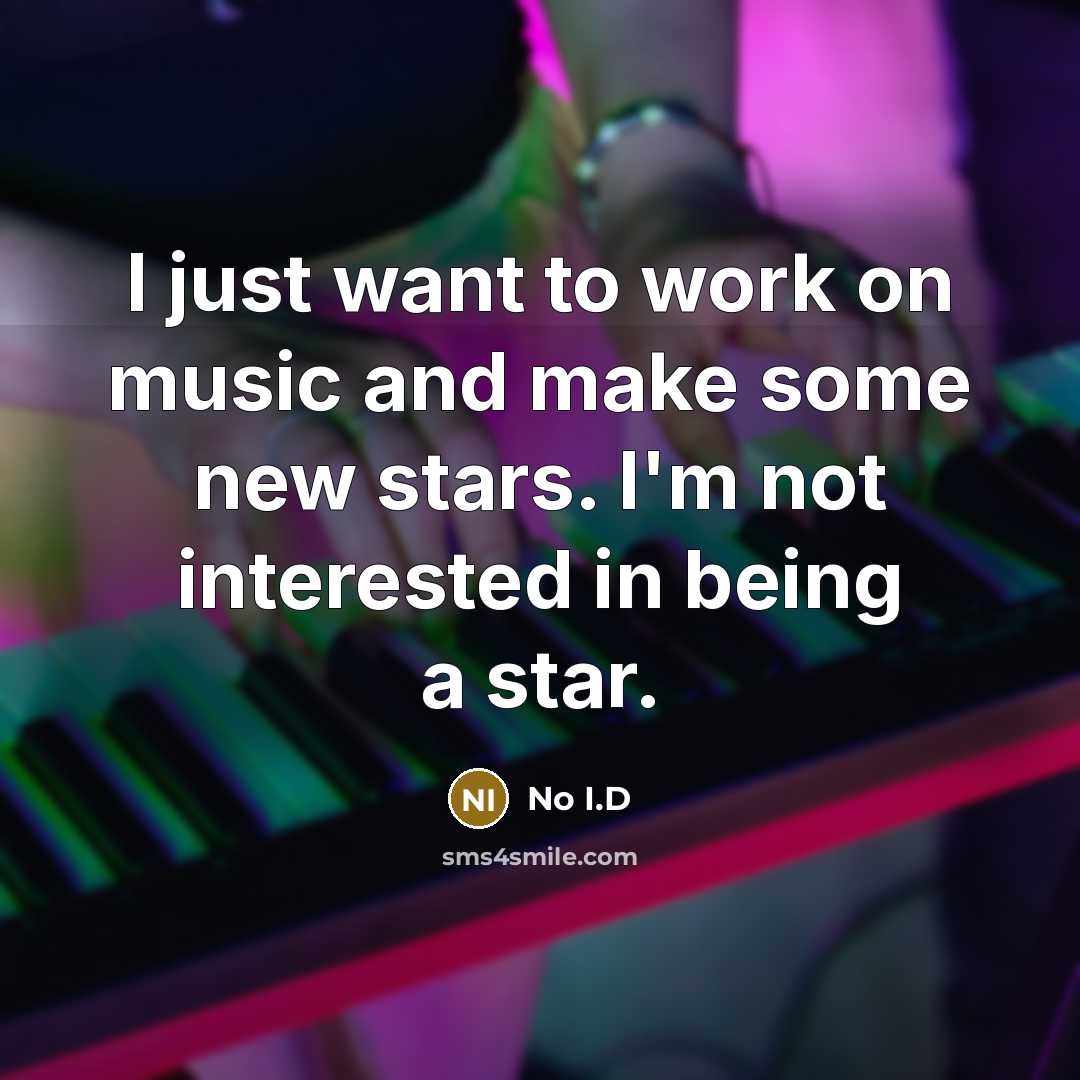 “I just want to work on music and make some…” quote by No I.D