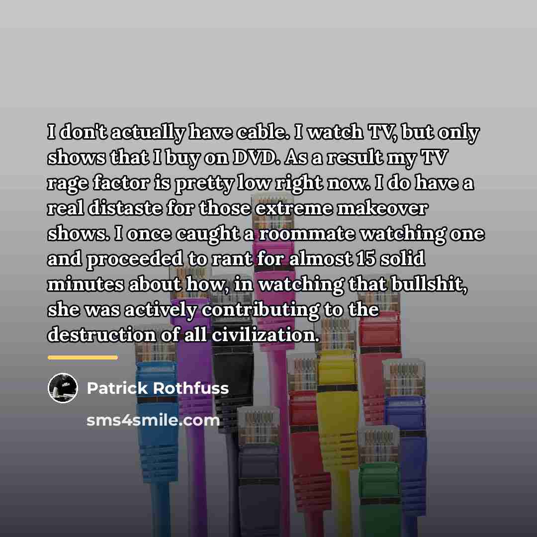 “I don't actually have cable. I watch TV, but only…” quote by Patrick Rothfuss