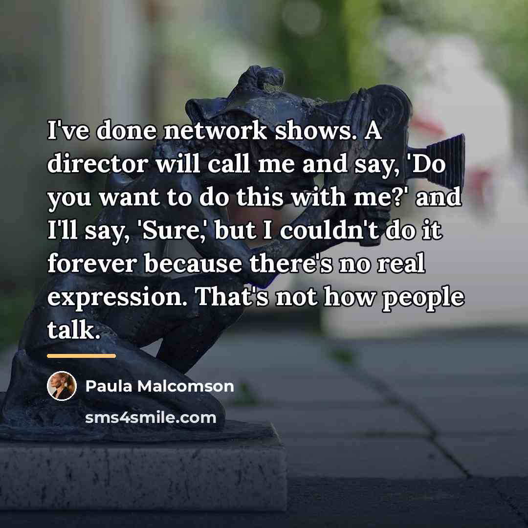“I've done network shows. A director will call me and…” quote by Paula Malcomson