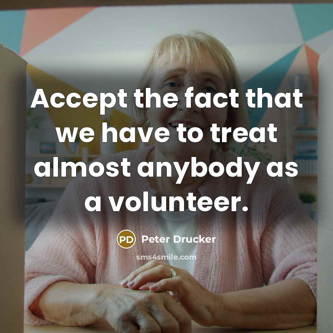 “Accept the fact that we have to treat almost anybody…” quote by Peter Drucker