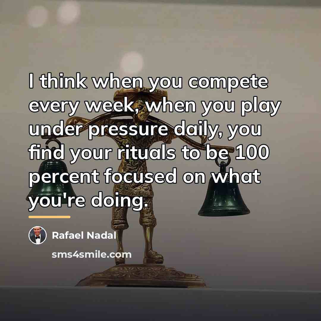 “I think when you compete every week, when you play…” quote by Rafael Nadal