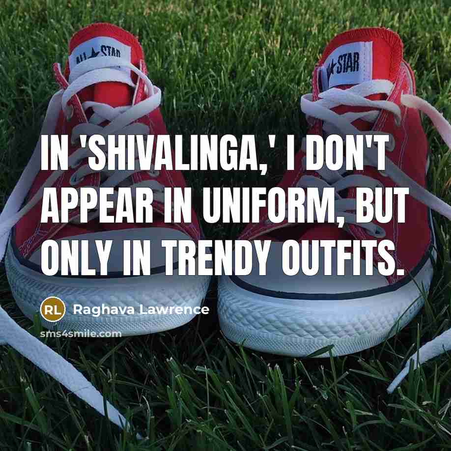 “In 'Shivalinga,' I don't appear in uniform, but only in…” quote by Raghava Lawrence