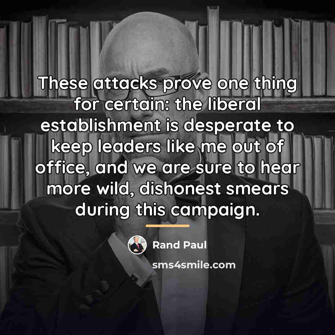 “These attacks prove one thing for certain: the liberal establishment…” quote by Rand Paul