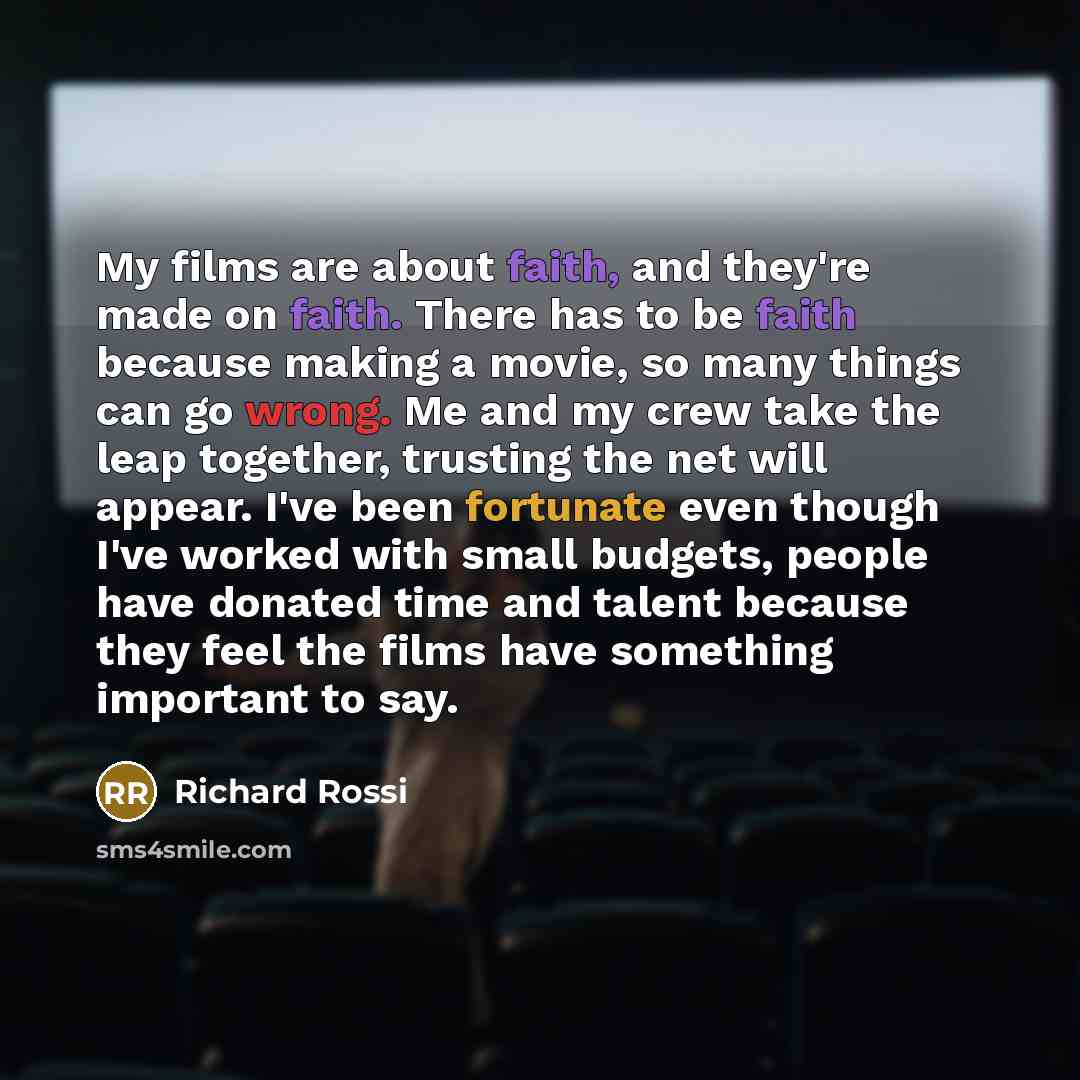 “My films are about faith, and they're made on faith.…” quote by Richard Rossi