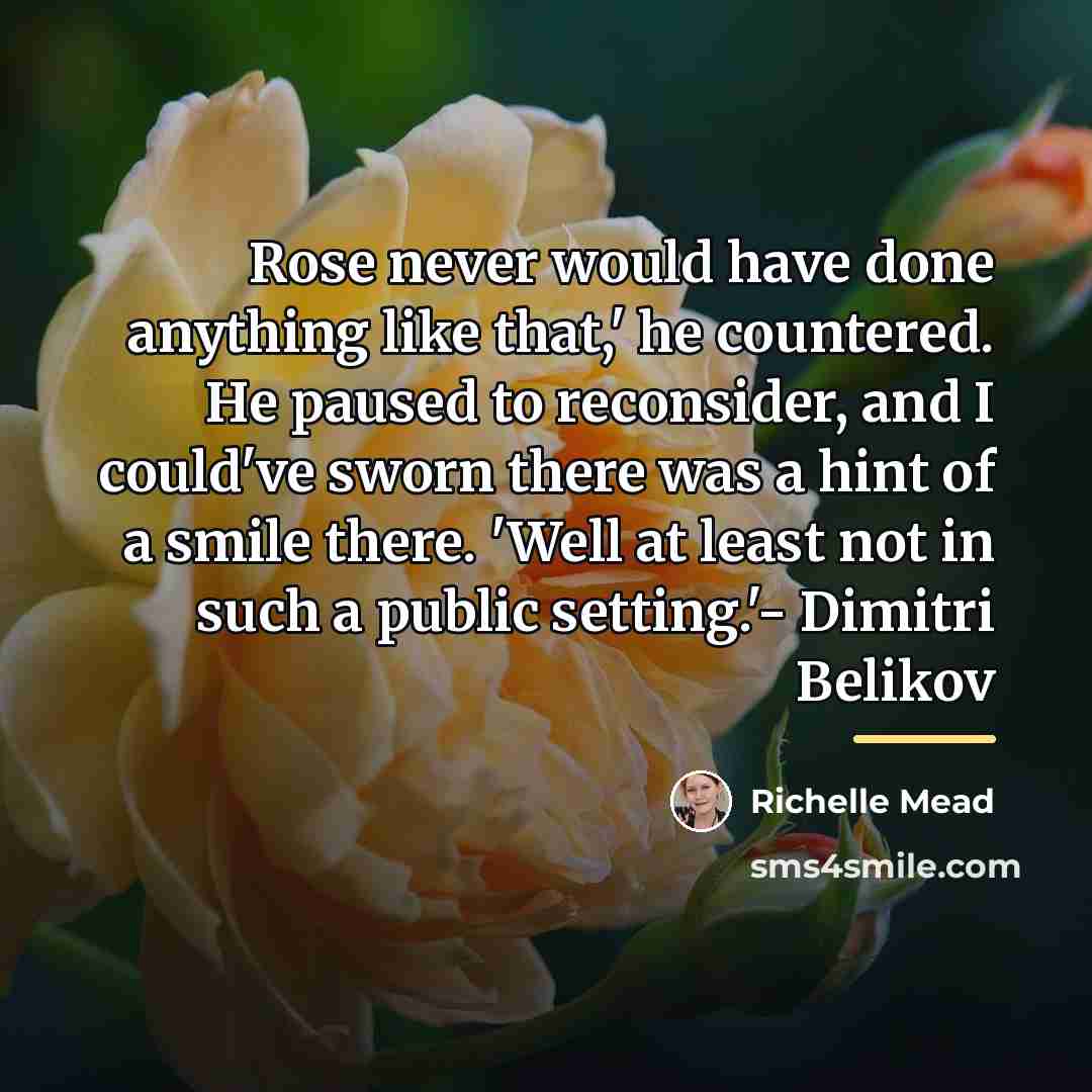 “Rose never would have done anything like that,' he countered.…” quote by Richelle Mead