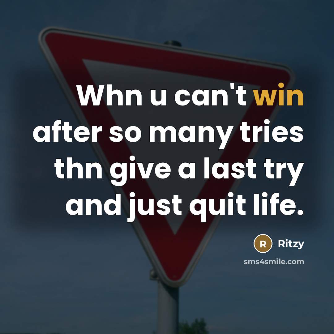 “Whn u can't win after so many tries thn give…” quote by Ritzy
