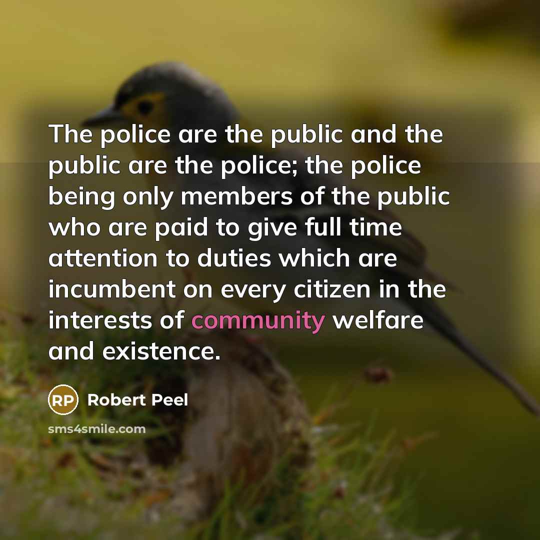 “The police are the public and the public are the…” quote by Robert Peel