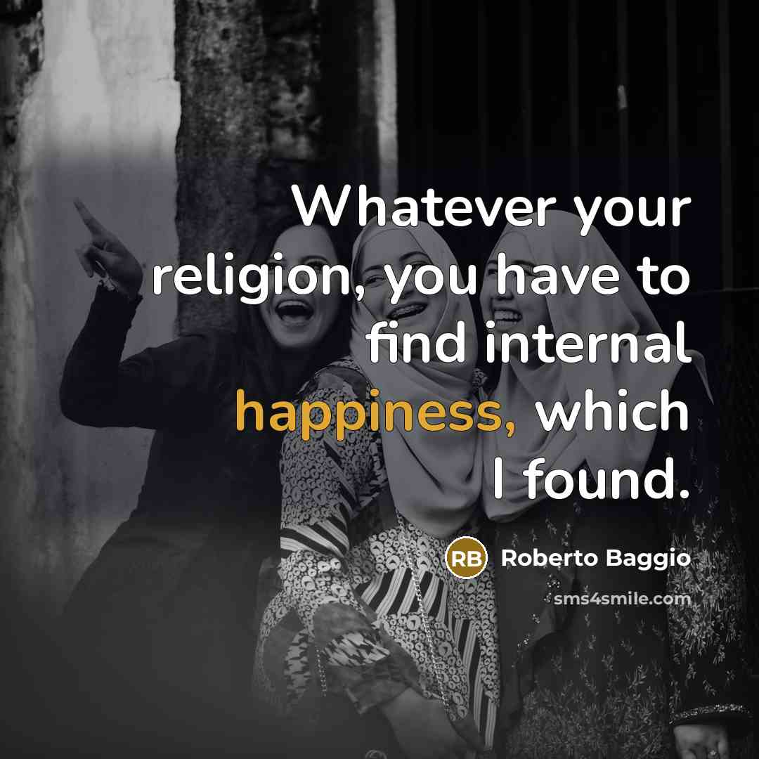 “Whatever your religion, you have to find internal happiness, which…” quote by Roberto Baggio