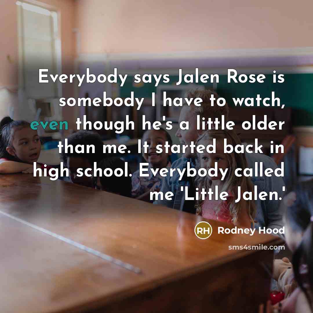 “Everybody says Jalen Rose is somebody I have to watch,…” quote by Rodney Hood