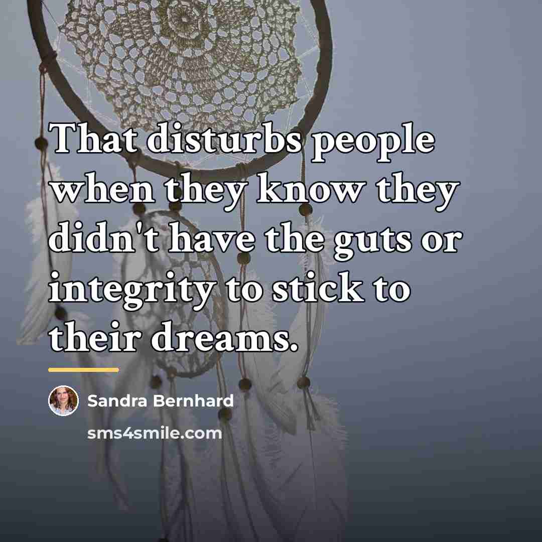 “That disturbs people when they know they didn't have the…” quote by Sandra Bernhard