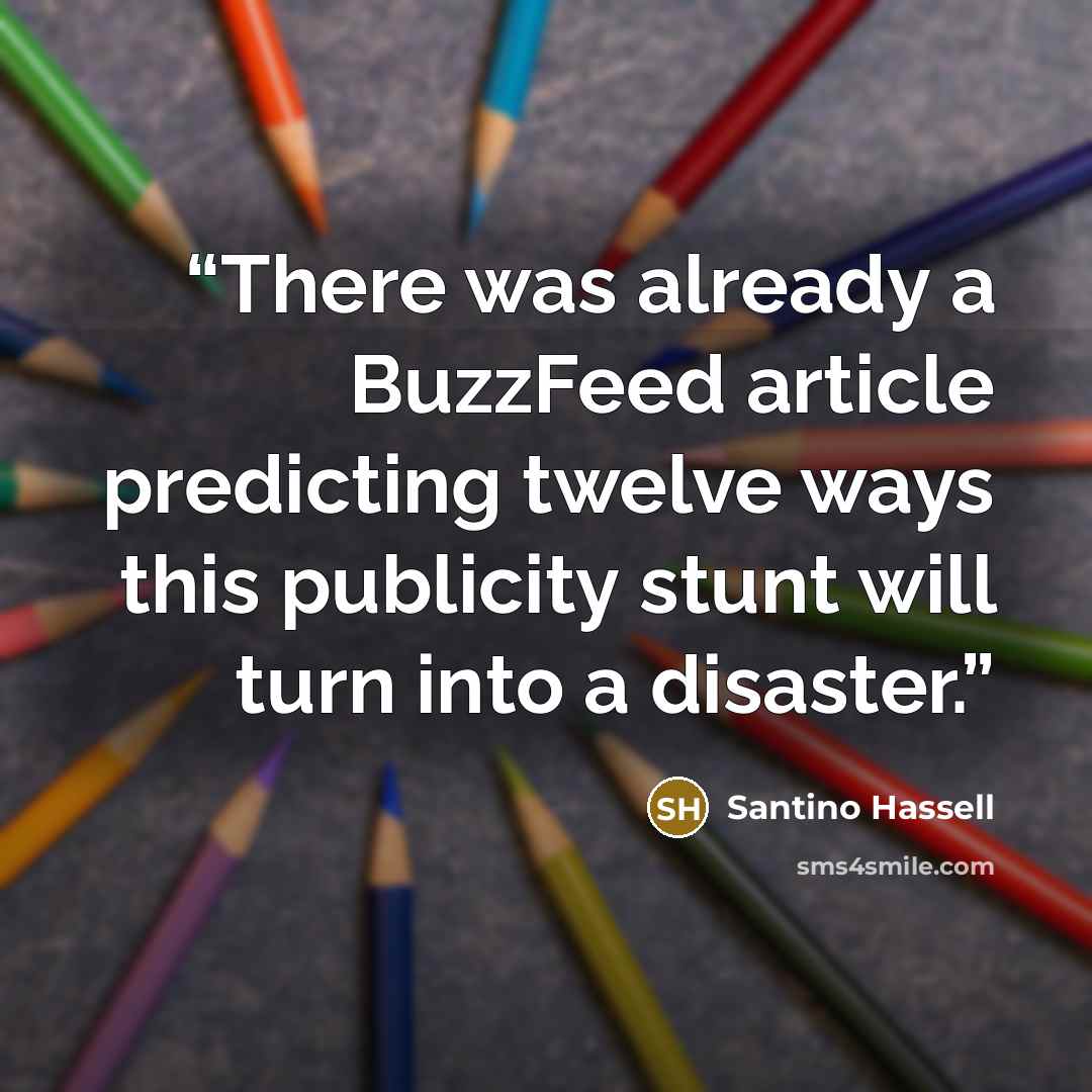 “There was already a BuzzFeed article predicting twelve ways this publicity stunt will turn into a disaster.” quote by Santino Hassell
