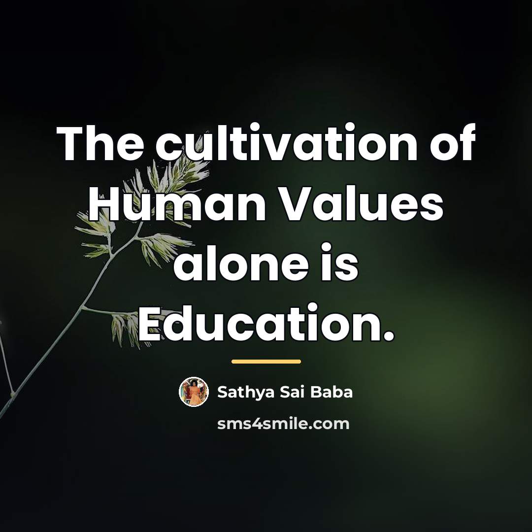 “The cultivation of Human Values alone is Education.…” quote by Sathya Sai Baba