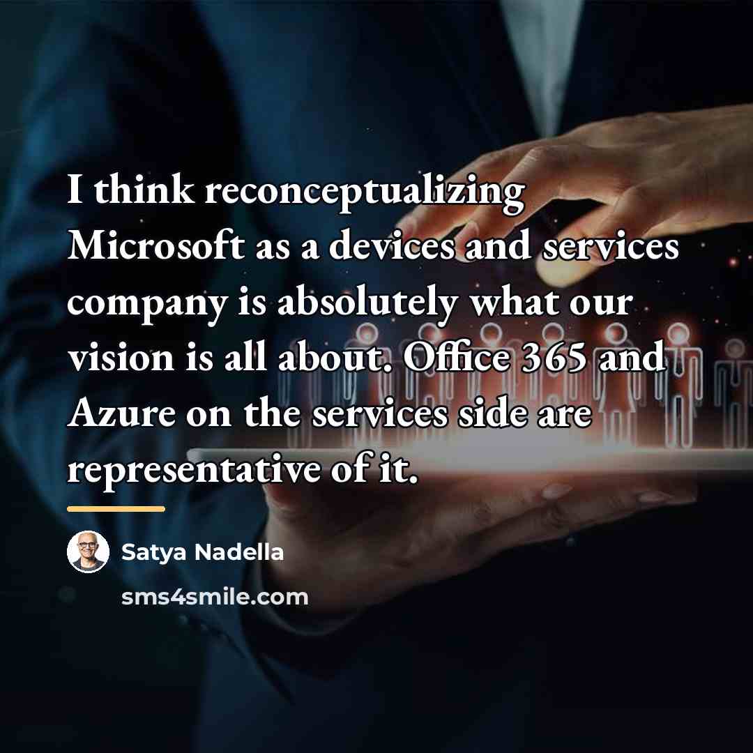 “I think reconceptualizing Microsoft as a devices and services company…” quote by Satya Nadella