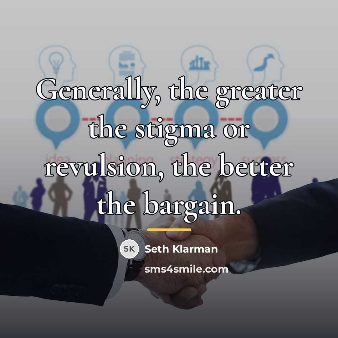 “Generally, the greater the stigma or revulsion, the better the…” quote by Seth Klarman