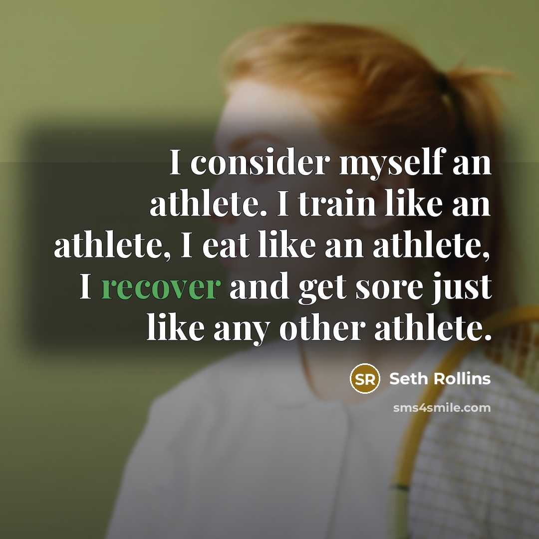 “I consider myself an athlete. I train like an athlete,…” quote by Seth Rollins