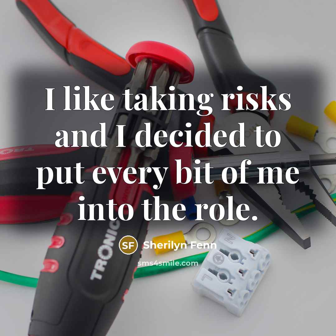 “I like taking risks and I decided to put every…” quote by Sherilyn Fenn