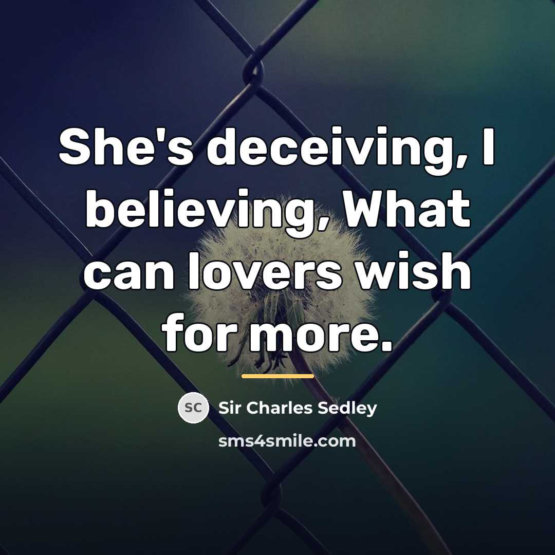 “She's deceiving, I believing, What can lovers wish for more.…” quote by Anonymous