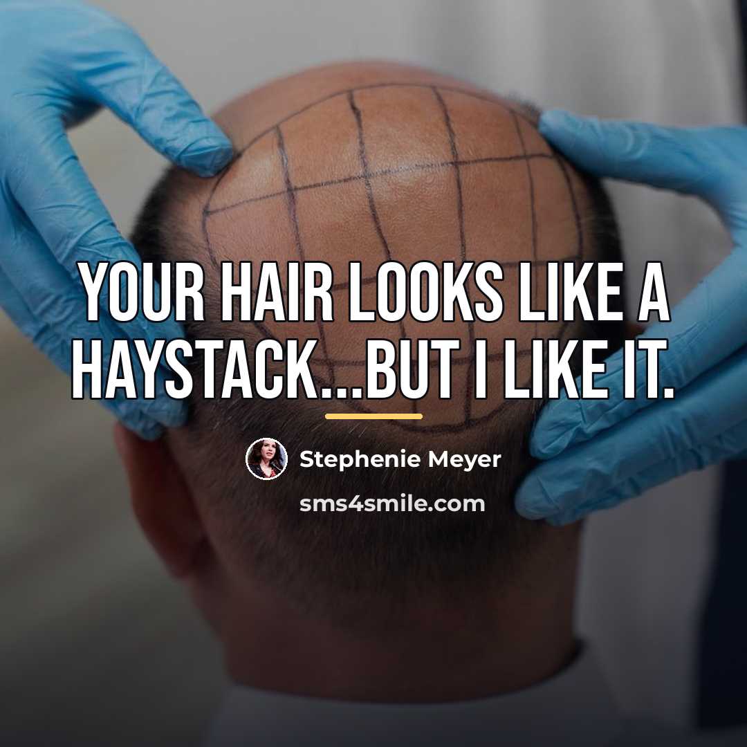 “Your hair looks like a haystack...but I like it.…” quote by Stephenie Meyer