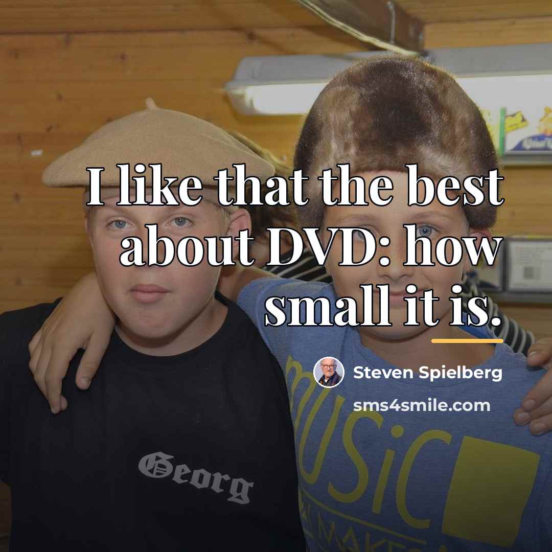 “I like that the best about DVD: how small it…” quote by Steven Spielberg