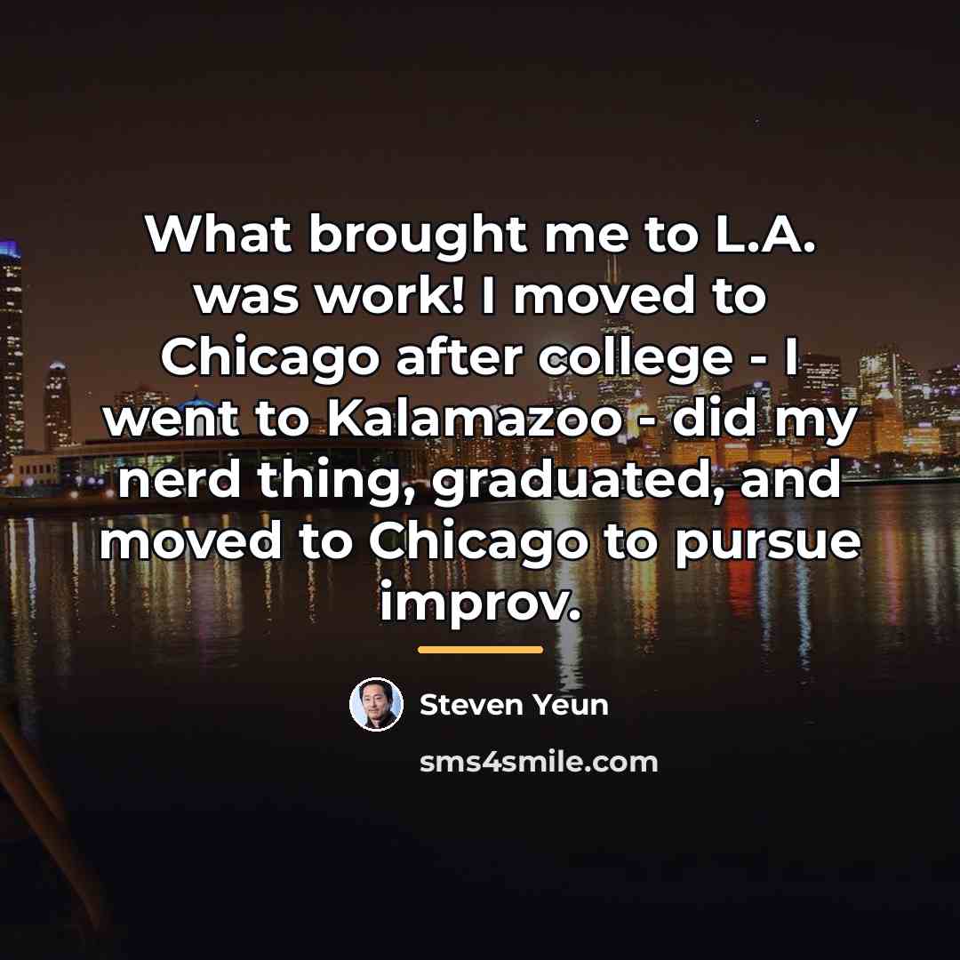 “What brought me to L.A. was work! I moved to…” quote by Steven Yeun