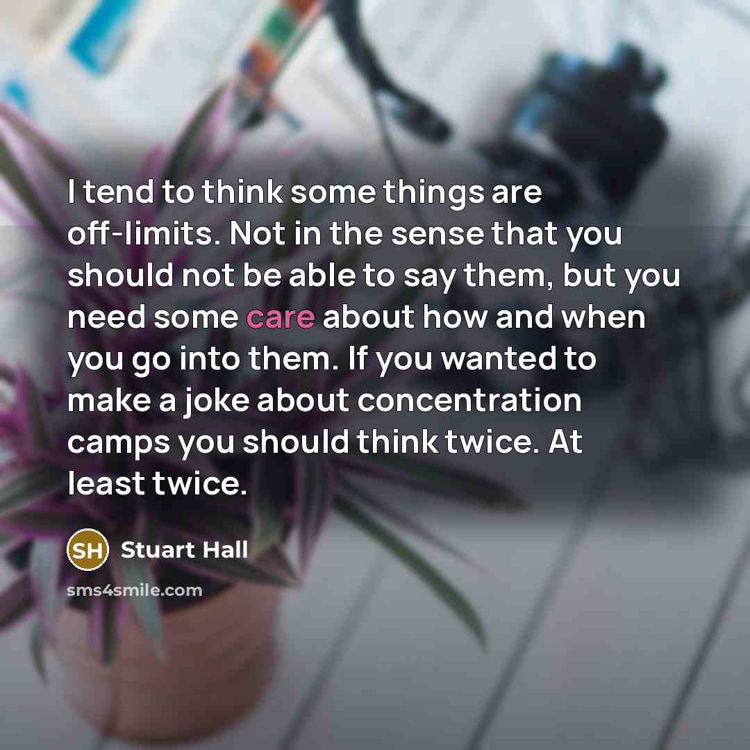 “I tend to think some things are off-limits. Not in…” quote by Stuart Hall