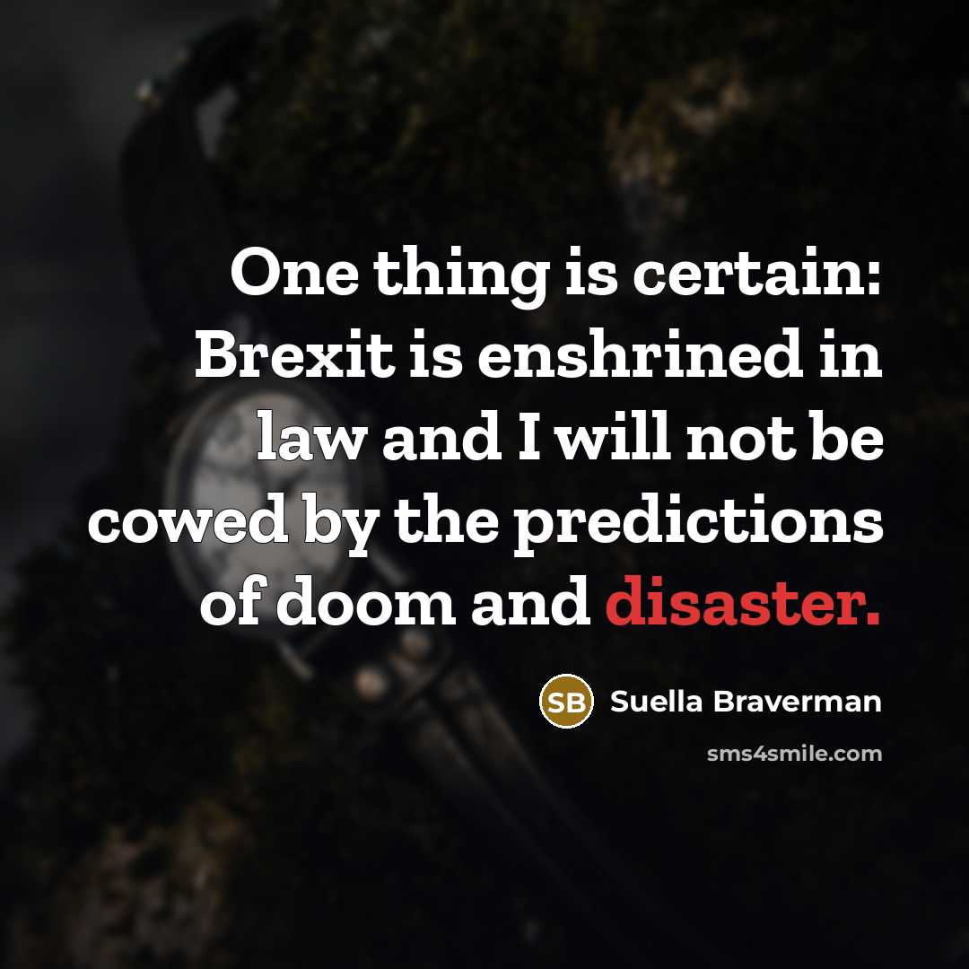 “One thing is certain: Brexit is enshrined in law and…” quote by Suella Braverman