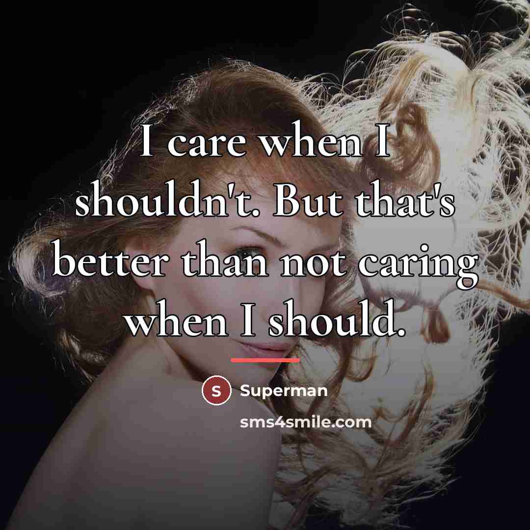 “I care when I shouldn't. But that's better than not…” quote by Superman