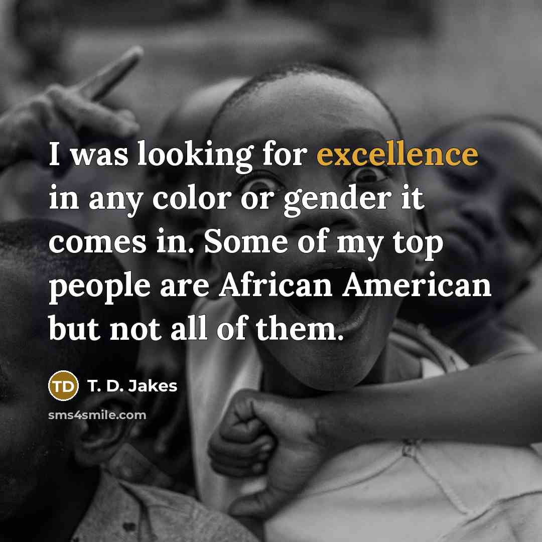 “I was looking for excellence in any color or gender…” quote by T. D. Jakes