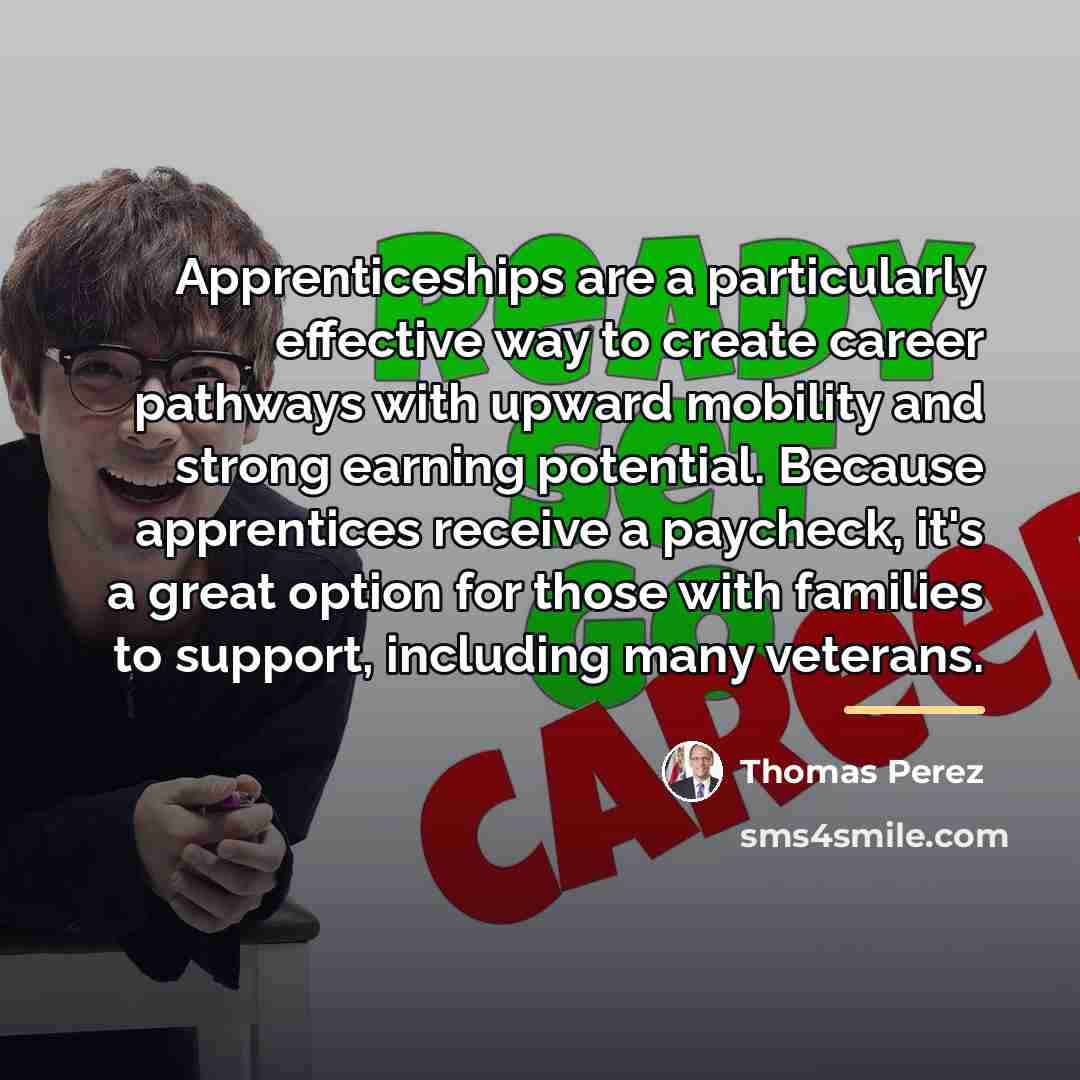 “Apprenticeships are a particularly effective way to create career pathways…” quote by Thomas Perez