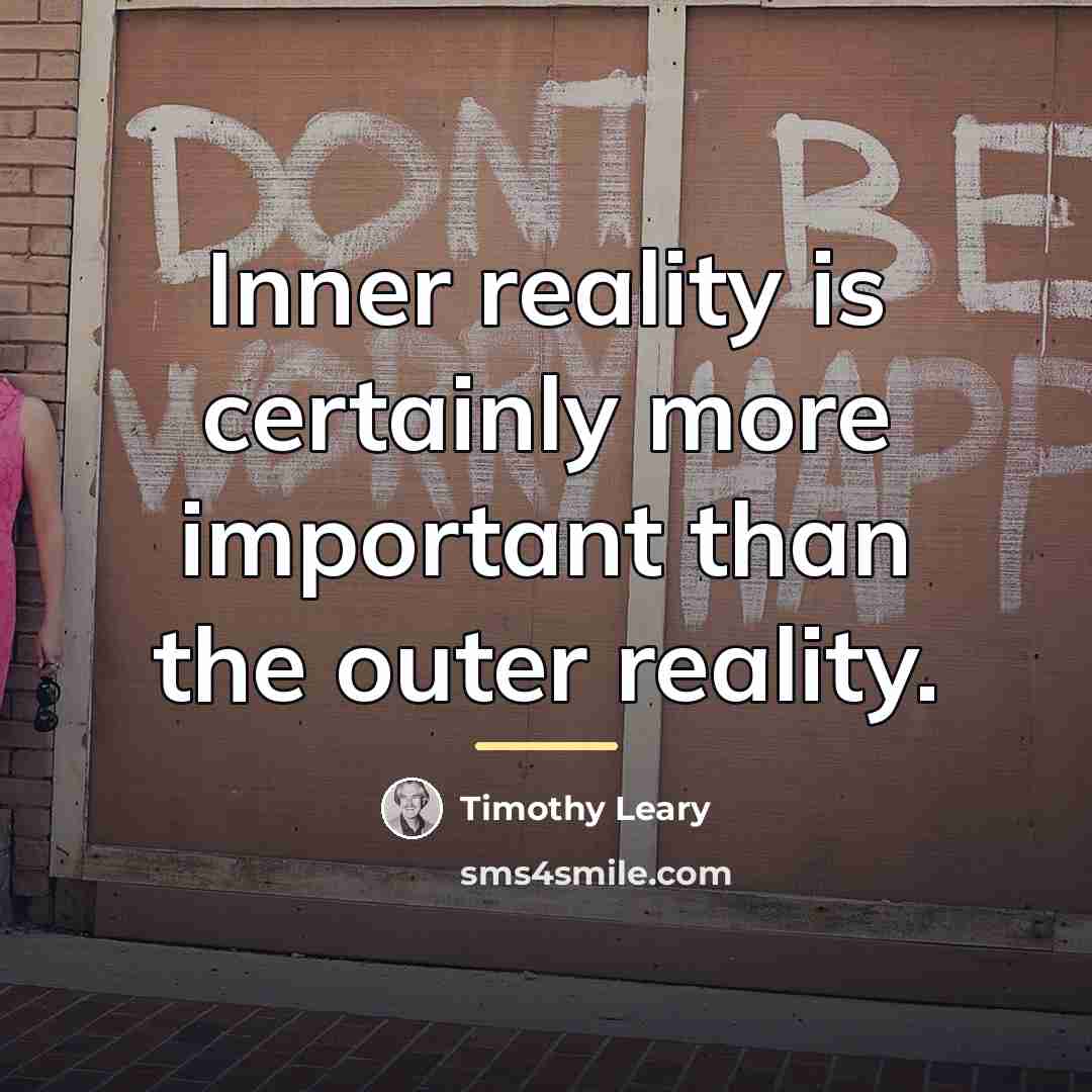 “Inner reality is certainly more important than the outer reality.…” quote by Timothy Leary